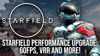 Starfield Performance Upgrade - 40Fps, 60Fps, Vrr And More - The Complete Breakdown