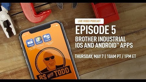 B.S. with Todd Ep 5: Brother Industrial iOS and Android™ Apps
