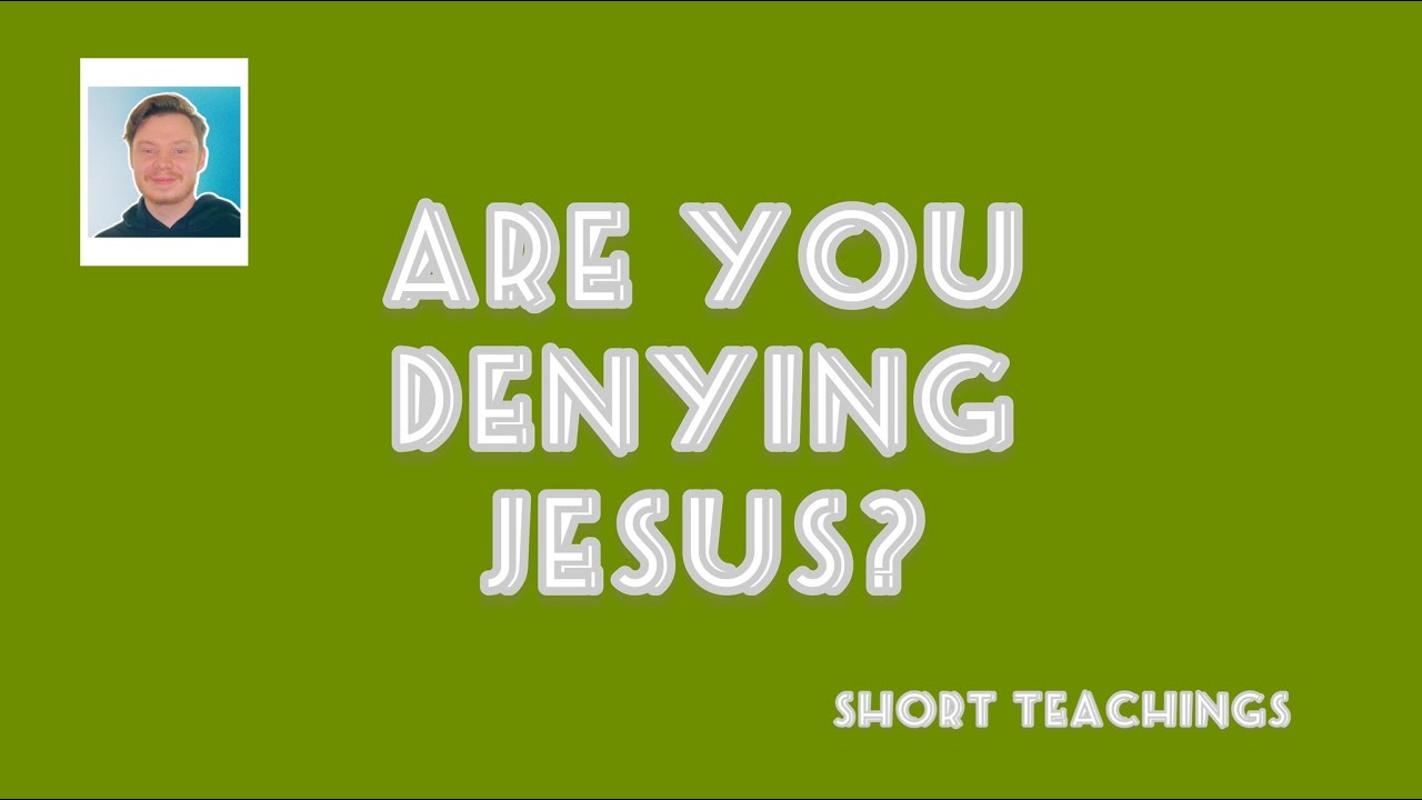 Are You Denying Jesus Short Teachings YouTube are-you-denying-jesus-short-teachings-youtube