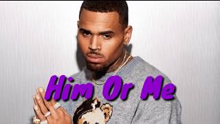 Chris Brown - Him Or Me (Lyrics)
