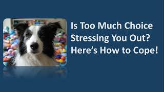 Is Too Much Choice Stressing You Out Here’s How to Cope with Choice Overload!