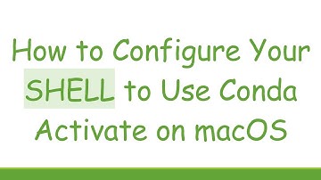 How to Configure Your SHELL to Use Conda Activate on macOS