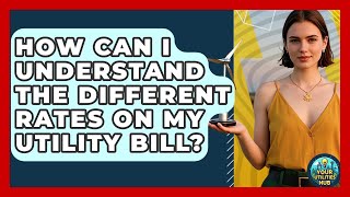 How Can I Understand the Different Rates on My Utility Bill? - Your Utilities Hub