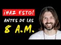 5 Cosas que debes Hacer antes de las 8AM  (Esto cambiará tu vida)