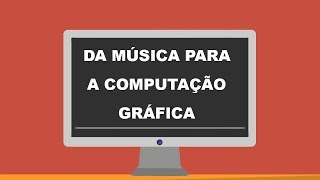 Da Música Anos 90 Para a Computação Gráfica