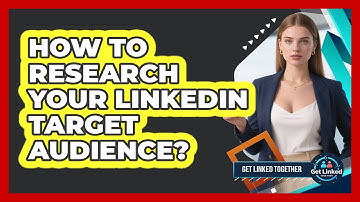 How To Research Your LinkedIn Target Audience?