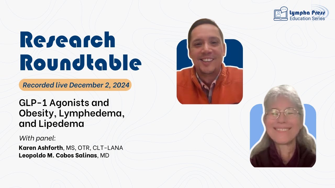 glp 1 lymphedema December 2024 Research Roundtable: GLP-1 Agonists and Obesity, Lymphedema,  and Lipedema
