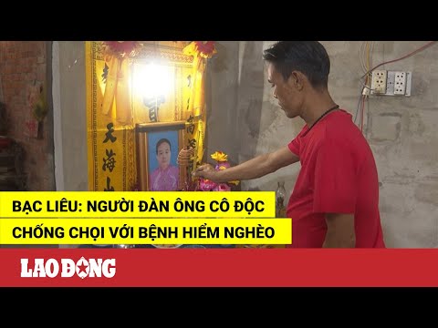 Video Bạc Liêu: Người đàn ông cô độc chống chọi với bệnh... - youtube