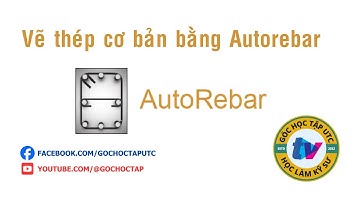 AutoRebar | Vẽ thép cơ bản bằng AutoRebar | UTC - Đại học GTVT