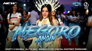 DJ NEGORO ANGIN || PARTY X SAKERA || SPESIALS BENING STORY FEATURING DJ TR RMX