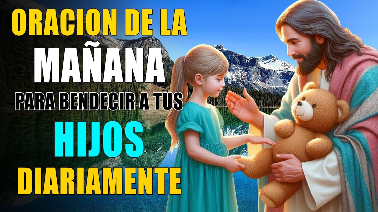 ORACION DE LA MAÑANA PARA BENDECIR A TUS HIJOS DIARIAMENTE - ORACION ...