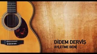 DİDEM DERVİŞ - AYLETME BENİ
