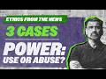Ethics from the News: Use and Abuse of Power | 3 GS IV Ethics Case Studies Explained