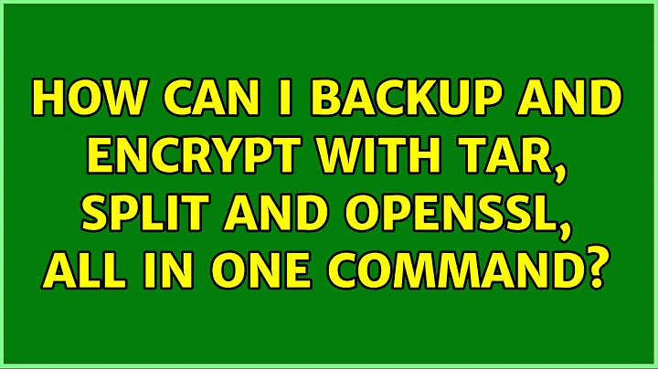 Ubuntu: How can I backup and encrypt with tar, split and openssl, all in one command?