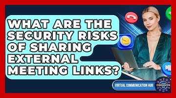 What Are The Security Risks Of Sharing External Meeting Links? - Virtual Communication Hub