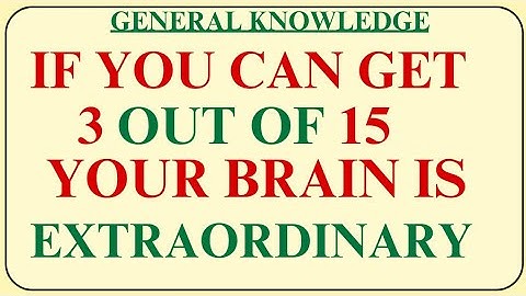 IF YOU CAN GET 3 OUT OF 15 YOUR BRAIN IS EXTRAORDINARY l GE IQ | general Knowledge quiz