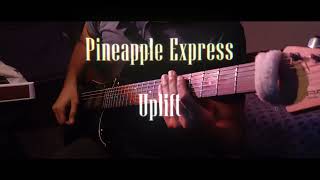 Pineapple Express - Uplift | Guitar Cover