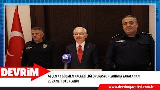 GEÇEN AY GÖÇMEN KAÇAKÇILIĞI OPERASYONLARINDA YAKALANAN 28 ZANLI TUTUKLANDI