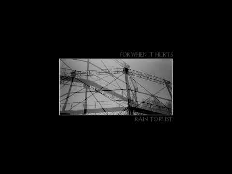 Rain To Rust - For When It Hurts