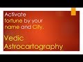 Activate fortune by your name and city-Vedic Astrocartography- ENGLISH