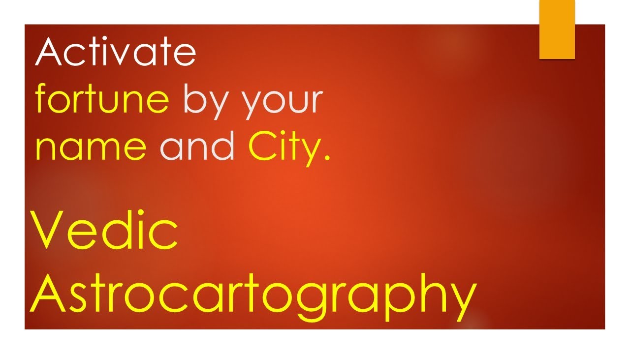 Activate fortune by your name and city-Vedic Astrocartography- ENGLISH
