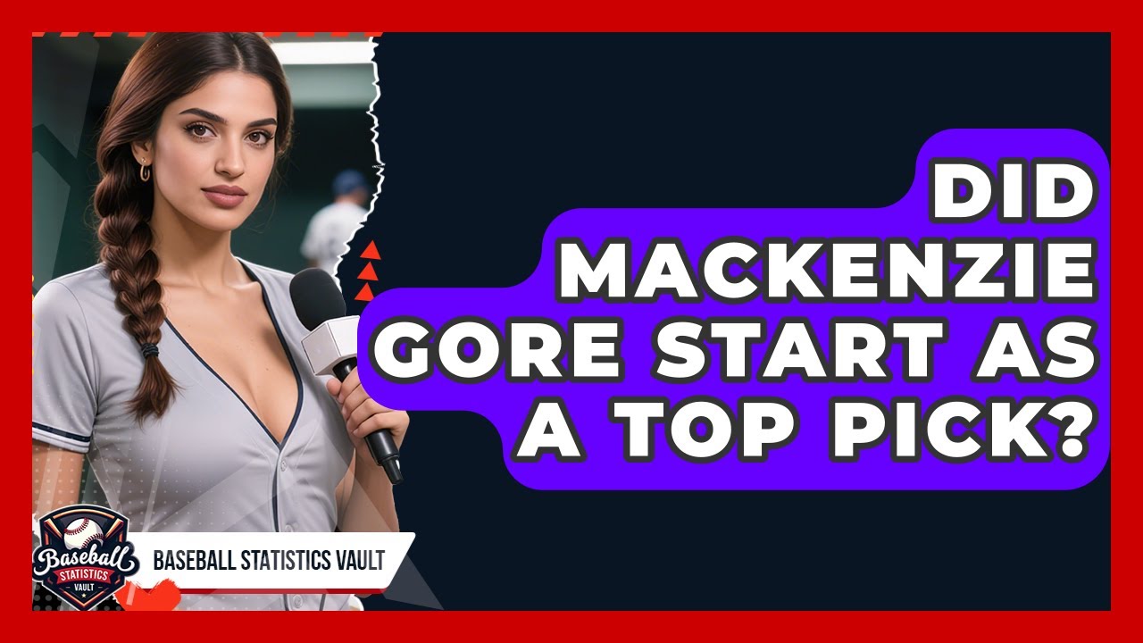 Did Mackenzie Gore Start as a Top Pick? | Baseball Statistics Vault News