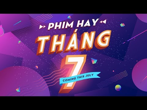 PHIM HAY THÁNG 7 – TỔNG HỢP PHIM CHIẾU RẠP THÁNG 7 TẠI CGV