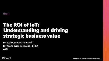 AWS re:Invent 2020: The ROI of IoT: Understanding and driving strategic business value