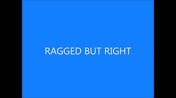 RAGGED BUT RIGHT