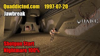 Quaddicted - 1997-07-20 Jawbreak.zip - Jawbreak Nightmare 100%
