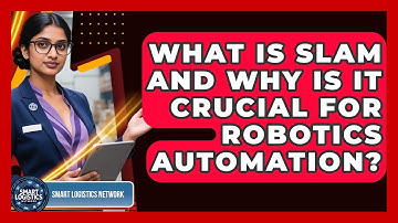 What Is SLAM And Why Is It Crucial For Robotics Automation? - Smart Logistics Network