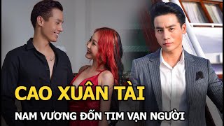 Cao Xuân Tài: Nam vương khả ái đốn tim vạn người, bị mẹ bạn gái cấm cản chuyện yêu