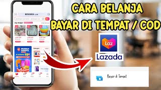 CARA BELANJA BAYAR DI TEMPAT/COD DI LAZADA