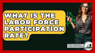 What Is The Labor Force Participation Rate? - The Friendly Statistician