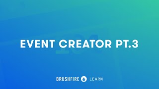 Brushfire 101: Using the Event Creator pt.3