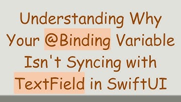 Understanding Why Your @Binding Variable Isn