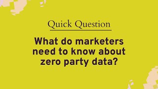 What do marketers need to know about zero party data?
