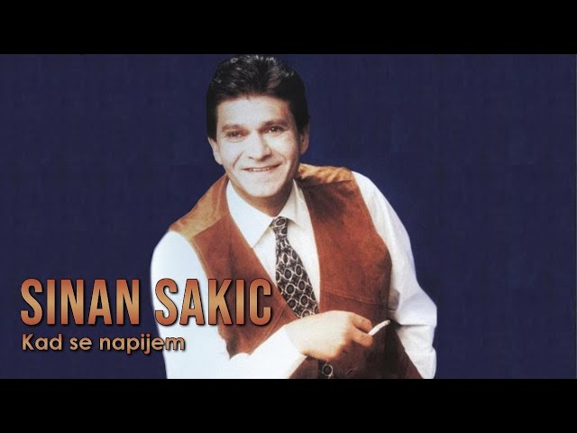 Sinan Sakic - Kad se napijem