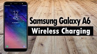 Samsung Galaxy A6 Wireless Charging