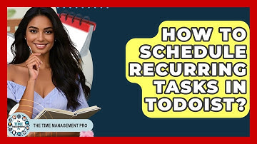 How To Schedule Recurring Tasks In Todoist? - The Time Management Pro
