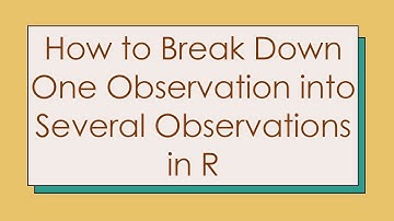 How to Break Down One Observation into Several Observations in R