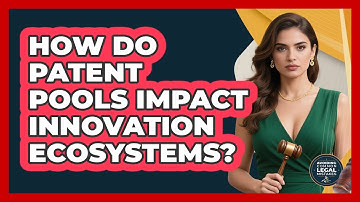 How Do Patent Pools Impact Innovation Ecosystems? - Avoiding Common Legal Mistakes