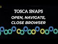 TOSCA SNAPS - OPEN NAVIGATE & CLOSE BROWSER