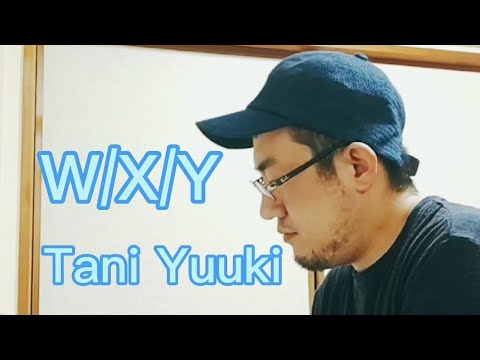 【歌ってみた】W/X/Y  Tani Yuuki