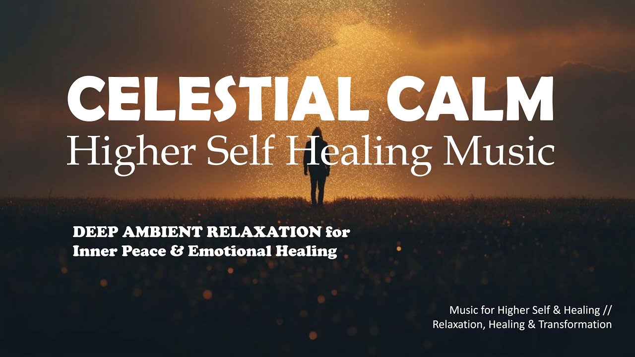 Higher Self Healing Music | Deep Ambient Relaxation for Inner Peace ...