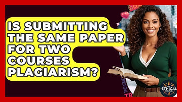 Is Submitting The Same Paper For Two Courses Plagiarism? - The Ethical Compass