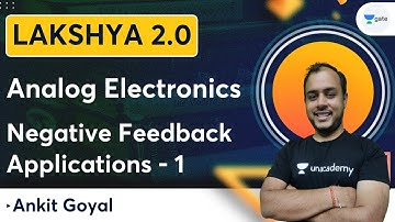 Lakshya Batch 2.0 - Analog Electronics | Negative Feedback Applications Part - 01 | Ankit Goyal