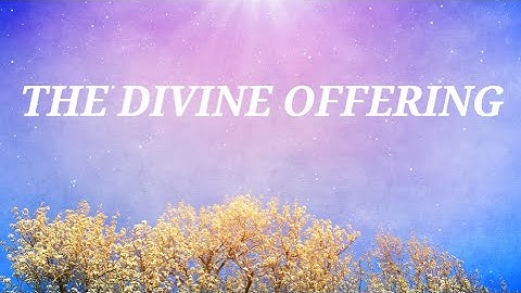 10. The Divine Offering - From The Creative Process in the Individual by Thomas Troward