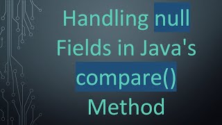 Handling null Fields in Java's compare() Method