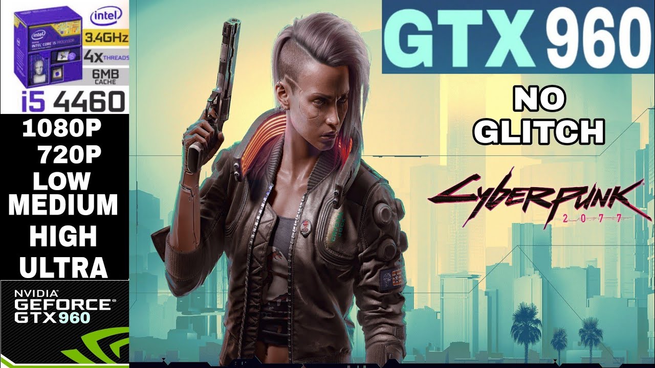 ✳︎ Cyberpunk 2077 | Nvidia GTX 960 2GB | i5-4460 | 16GB RAM